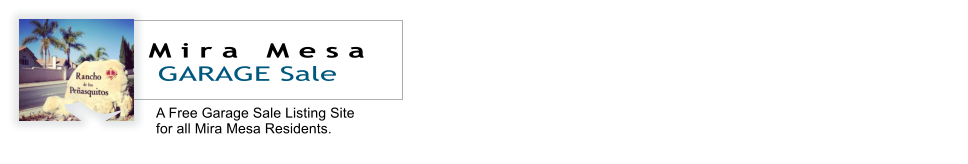 A Free Garage Sale Listing Site for all Mira Mesa Residents. M i r a   M e s a  GARAGE Sale